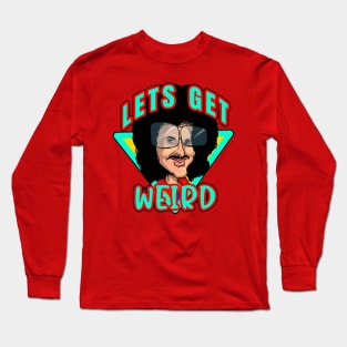 Lets Get Weird Long Sleeve T-Shirt